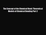 PDF The Concept of the Chemical Bond: Theoretical Models of Chemical Bonding Part 2 Free Books