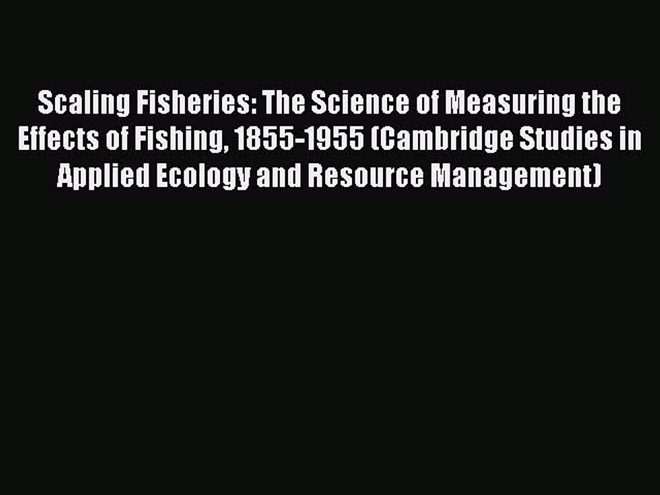 PDF Scaling Fisheries: The Science of Measuring the Effects of Fishing 1855-1955 (Cambridge