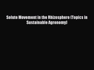 PDF Solute Movement in the Rhizosphere (Topics in Sustainable Agronomy)  EBook