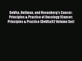 Download DeVita Hellman and Rosenberg's Cancer: Principles & Practice of Oncology (Cancer: