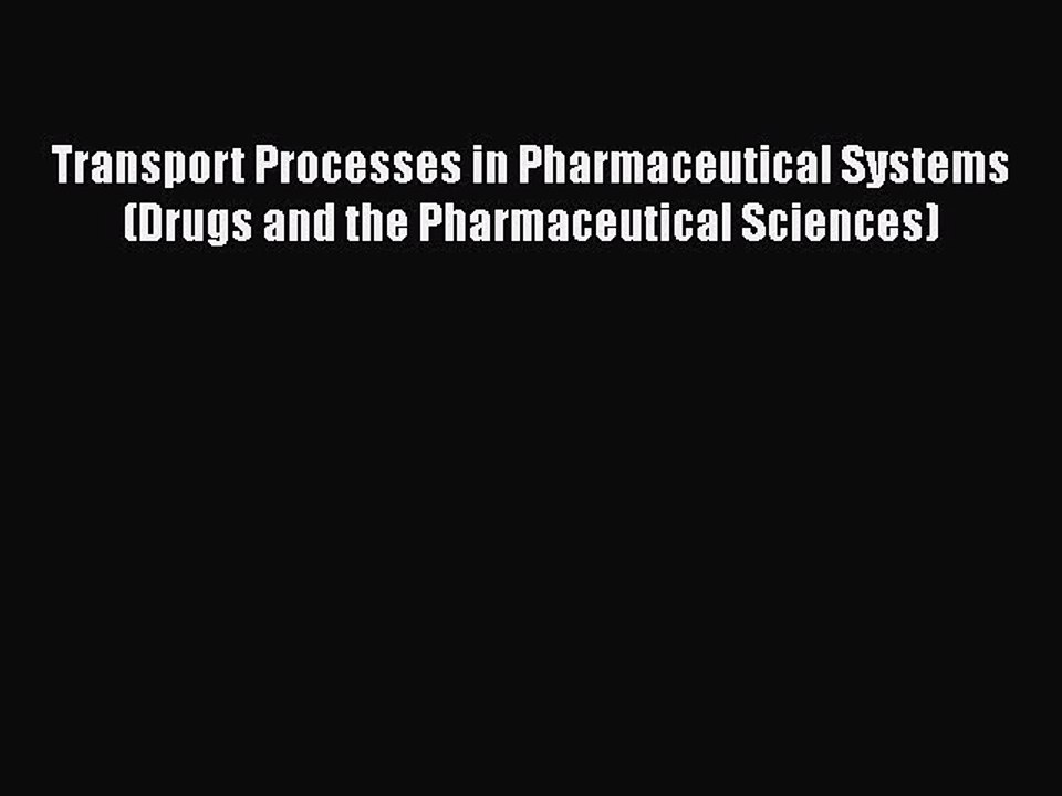 Download Transport Processes in Pharmaceutical Systems (Drugs and the Pharmaceutical Sciences)