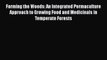 PDF Farming the Woods: An Integrated Permaculture Approach to Growing Food and Medicinals in
