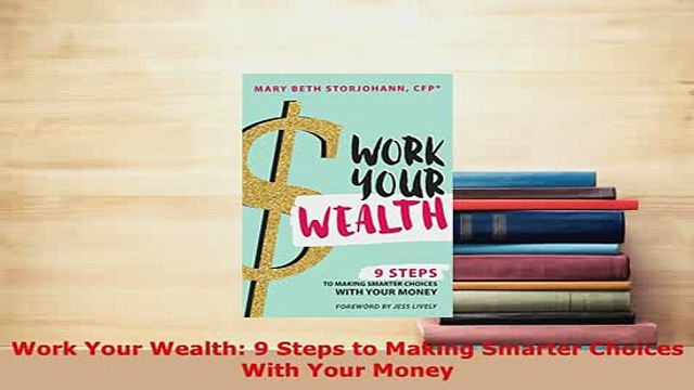 Download Work Your Wealth 9 Steps to Making Smarter Choices With Your Money EBook