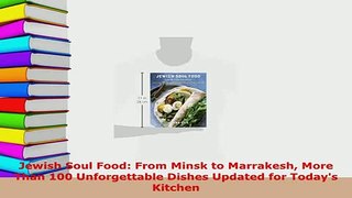 Download  Jewish Soul Food From Minsk to Marrakesh More Than 100 Unforgettable Dishes Updated for Read Online