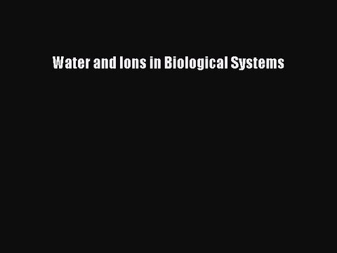 Download Water and Ions in Biological Systems Free Books