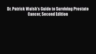 Read Dr. Patrick Walsh's Guide to Surviving Prostate Cancer Second Edition Ebook Free