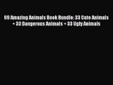 PDF 99 Amazing Animals Book Bundle: 33 Cute Animals + 33 Dangerous Animals + 33 Ugly Animals