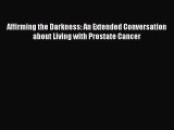 Read Affirming the Darkness: An Extended Conversation about Living with Prostate Cancer Ebook