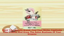 Download  Build Your Beauty Brand Find Your Niche Captivate Your Clients And Grow The Salon Free Books
