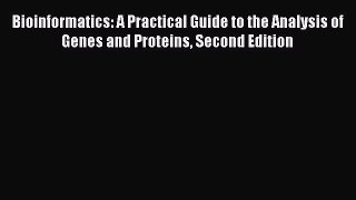 Download Bioinformatics: A Practical Guide to the Analysis of Genes and Proteins Second Edition