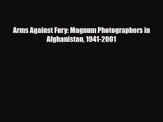 [PDF] Arms Against Fury: Magnum Photographers in Afghanistan 1941-2001 Read Full Ebook