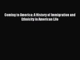 Read Coming to America: A History of Immigration and Ethnicity in American Life Ebook Free