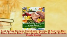 Download  Best Spring Recipes Cookbook Easter St Patricks Day Beef Corned Beef Ham Lamb Potato Read Online