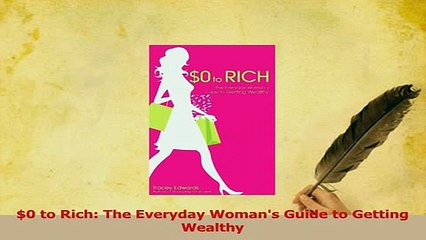 Download  0 to Rich The Everyday Womans Guide to Getting Wealthy  Read Online