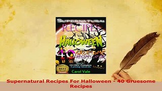 PDF  Supernatural Recipes For Halloween  40 Gruesome Recipes Download Online