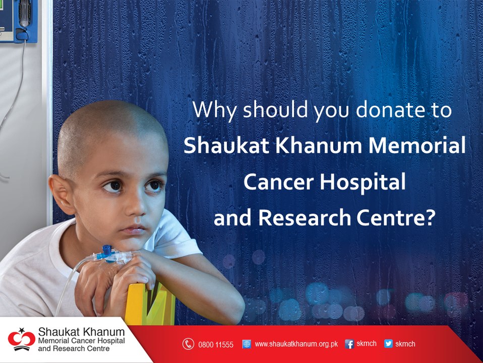 Why should you donate to Shaukat Khanum Memorial Cancer Hospital