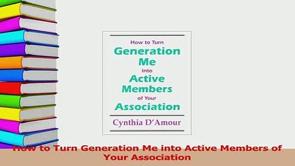 Download  How to Turn Generation Me into Active Members of Your Association Free Books