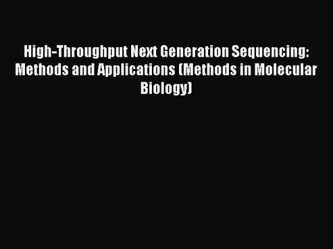 PDF High-Throughput Next Generation Sequencing: Methods and Applications (Methods in Molecular
