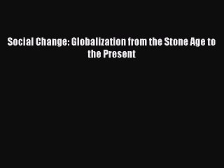 Pdf Social Change Globalization From The Stone Age To The - 