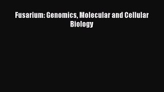 PDF Fusarium: Genomics Molecular and Cellular Biology Free Books