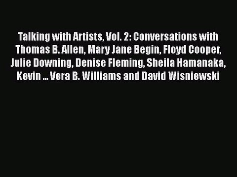 PDF Talking with Artists Vol. 2: Conversations with Thomas B. Allen Mary Jane Begin Floyd Cooper