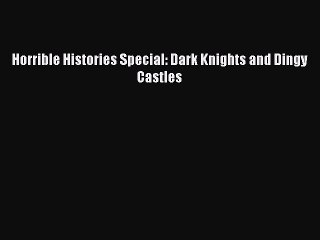 Download Horrible Histories Special: Dark Knights and Dingy Castles  Read Online