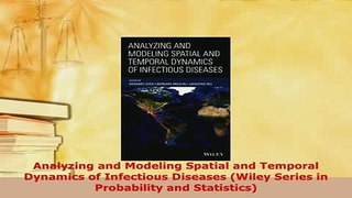 Download  Analyzing and Modeling Spatial and Temporal Dynamics of Infectious Diseases Wiley Series PDF Free