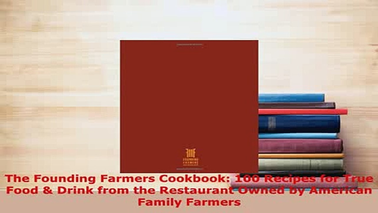 Download  The Founding Farmers Cookbook 100 Recipes for True Food  Drink from the Restaurant Owned Read Online