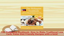 PDF  The Philippine Cookbook How to Make Traditonal Low Carb Paleo Diet Friendly Recipes with PDF Full Ebook