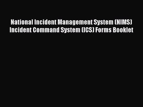 [Read PDF] National Incident Management System (NIMS) Incident Command System (ICS) Forms Booklet