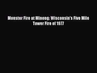 [Read PDF] Monster Fire at Minong: Wisconsin's Five Mile Tower Fire of 1977 Free Books
