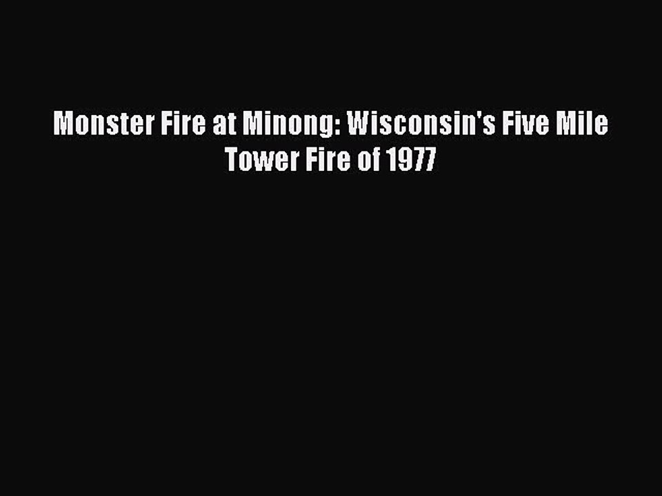 [Read PDF] Monster Fire at Minong: Wisconsin's Five Mile Tower Fire of 1977 Free Books