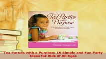 PDF  Tea Parties with a Purpose 10 Simple and Fun Party Ideas for Kids of All Ages Download Full Ebook
