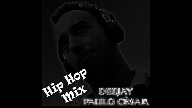 DEEJAY PAULO CÉSAR - HIP HOP MIX