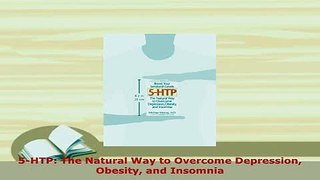 PDF  5HTP The Natural Way to Overcome Depression Obesity and Insomnia Read Online