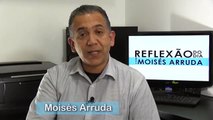 Reflexão do Dia com Moisés Arruda - Provérbios:25