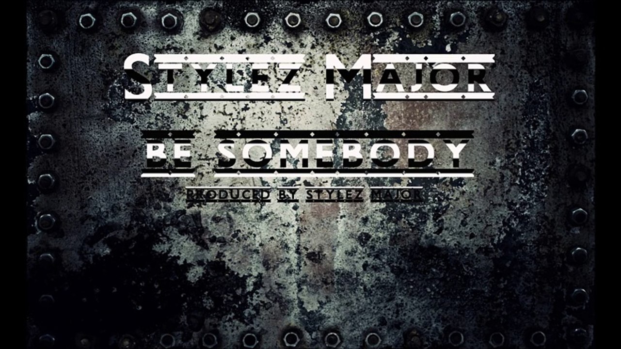 Hott! Exclusive! Stylez Major- Be Somebody { Official Audio}  (New!)