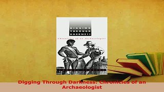 Download  Digging Through Darkness Chronicles of an Archaeologist  EBook