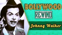 Johnny Walker – The Gentleman Comedian | Bollywood Rewind | Biography & Facts