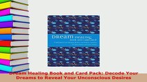 Download  Dream Healing Book and Card Pack Decode Your Dreams to Reveal Your Unconscious Desires Read Online