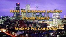 Peppa Pig Superman Lollipop Finger Family Nursery Rhymes