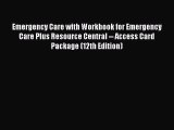 Read Emergency Care with Workbook for Emergency Care Plus Resource Central -- Access Card Package