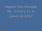 Impacto Vida Mocidade IBL 29, 30 e 31 de Janeiro de 2010.wmv