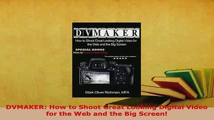 PDF  DVMAKER How to Shoot Great Looking Digital Video for the Web and the Big Screen Download Online