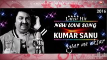 Kumar Sanu  New Hindi Love Song 2016  Latest Hit  Best Of Kumar Sanu  Affection Music Record