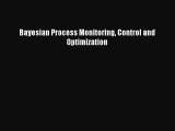 Read Bayesian Process Monitoring Control and Optimization Ebook Free