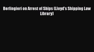 [PDF] Berlingieri on Arrest of Ships (Lloyd's Shipping Law Library) Free Books