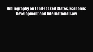 [Read PDF] Bibliography on Land-locked States Economic Development and International Law Free