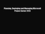 Download Planning Deploying and Managing Microsoft Project Server 2013 PDF Online