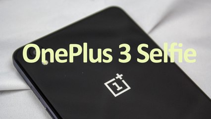 OnePlus 3 Selfie Sample Released Specifications and Leaked